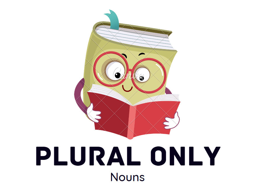 About Nouns That Appear In Plural Only